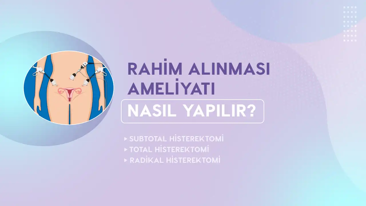 rahim alinmasi ameliyati nasil yapilir