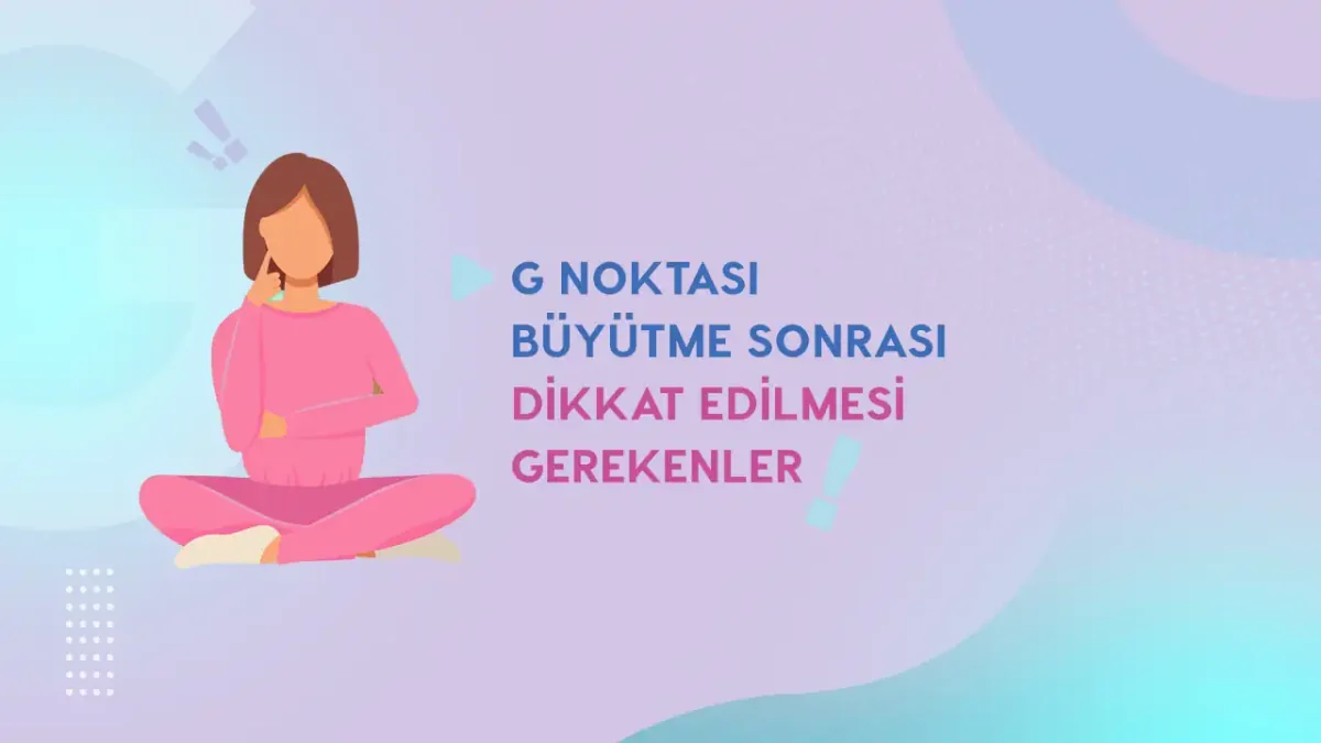 g noktasi buyutma sonrasi dikkat edilmesi gerekenler